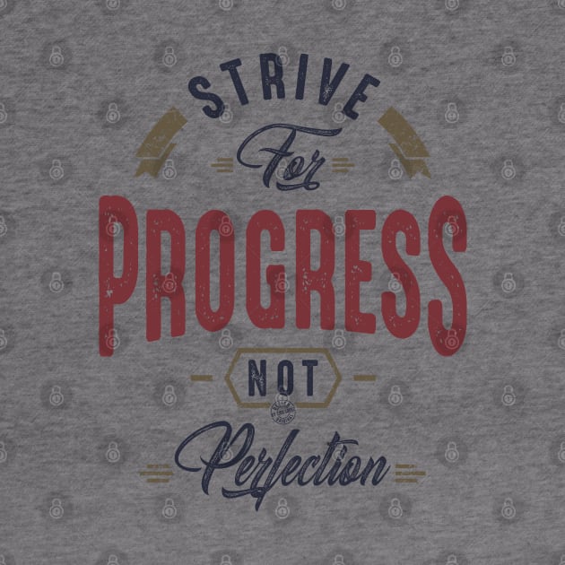 Strive for progress not perfection by C_ceconello